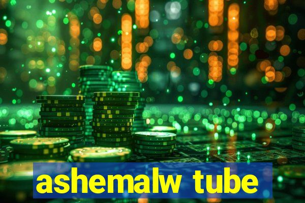 ashemalw tube
